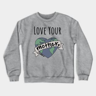 Love Your Mother Crewneck Sweatshirt